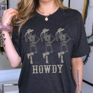 Howdy Shirt Skeleton Shirt Western Graphic Tee Halloween Shirt Country Shirt Cowgirl Shirt Cowboy Shirt Yee Haw Shirt Rodeo Shirt