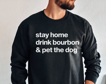 Maglione Stay Home Drink Bourbon and Care the Dog, regali unici per gli uomini con bourbon, regalo per gli amanti del bourbon, maglione girocollo con bourbon per papà