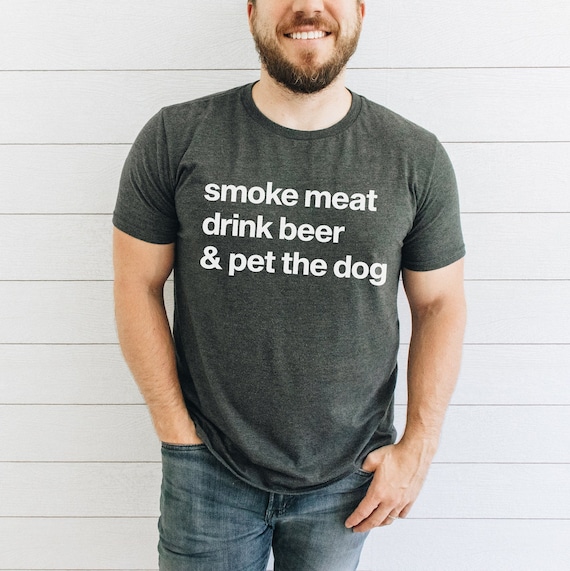 Smoke Meat Drink Beer & Pet the Dog Shirt BBQ Tshirt Barbeque Gifts Smoke Meat Shirt Meat Smoker Gifts Beer Lovers Shirt Beer Lover Gift