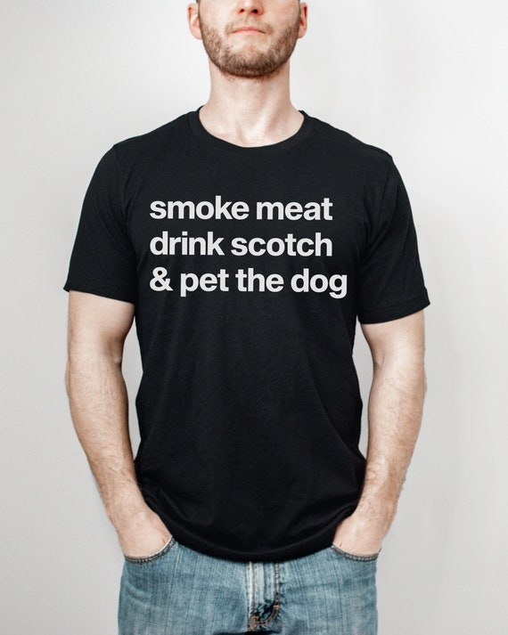 Smoke Meat, Drink Scotch & Pet the Dog Tshirt Whiskey Gift Whiskey Lover Gift Scotch Whiskey Shirts Barbeque BBQ T Shirt Dog Dad Shirt