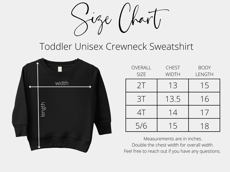May include: Size chart for a toddler unisex crewneck sweatshirt. The chart shows the overall size, chest width, and body length in inches for sizes 2T, 3T, 4T, and 5/6.