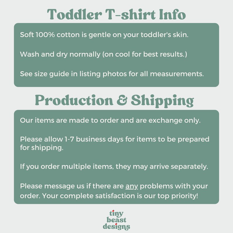 May include: A green and white text graphic with the text "Toddler T-shirt Info" and information about the production and shipping of toddler t-shirts. The text includes information about the material, care instructions, and shipping times. The graphic also includes the text "tiny beast designs".