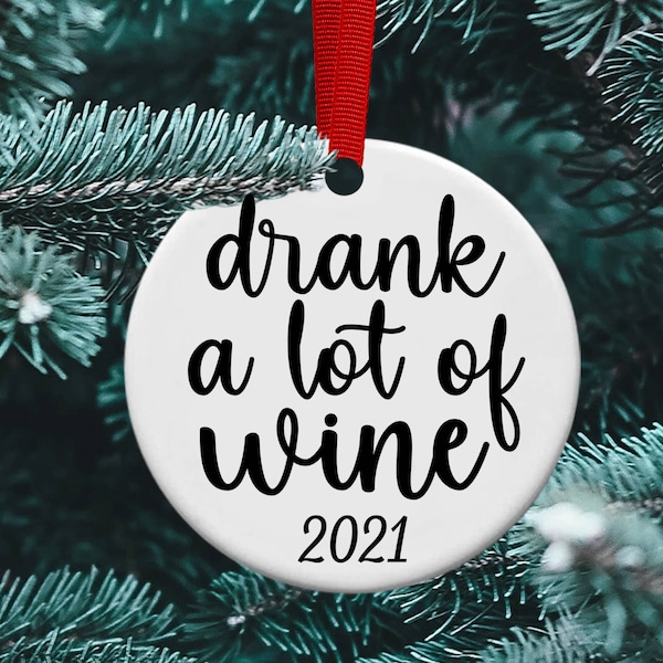 Drank a lot of Wine, Wine Drinker, 2021 Christmas Ornament, Christmas Ornament, Christmas Gift, Funny Christmas Ornament, Wine Lover Gift