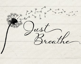 Just Breathe SVG - T-Shirt SVG - Dandelion Flower SVG - Dandelion Svg - Momlife Svg - Inspirational Quotes Svg - Digital Download - Svg, Png