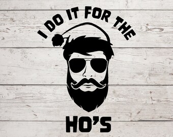 I Do It For The Ho's, Funny Santa SVG, Funny Christmas SVG, Hipster Santa SVG, Santa Face Svg, Santa With Sunglasses Svg, Santa Beard Svg