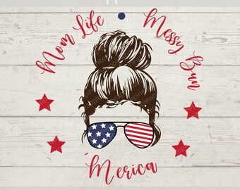 Mom Life SVG - Messy Bun SVG - Merica SVG - Merica Shirt Svg - Patriot Mom Life Svg - Messy Bun Shirt - Digital Download - Cricut Svg/Png