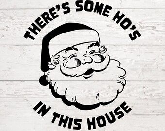 There's Some Ho's In This House SVG, Funny Christmas SVG, Funny Santa SVG, Funny Santa Shirt, Ho Ho Ho Svg, Santa's Coming Svg, Christmas