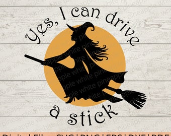 Yes I Can Drive A Stick SVG, Witch's Broom SVG, Broomstick SVG, Halloween Shirt Svg, Digital Download for Cricut, Png, Svg, Dxf