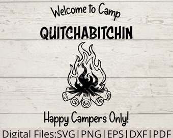 Welcome to Camp Quitchabitchin SVG - Camping SVG - Outdoor SVG - Campsite Sign Svg - Quitcherbitchin Svg - Digital Download - Camping Png