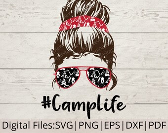 Camping Life SVG - Camp Life SVG - Messy Bun SVG - Camping Mom Svg - Mom Life Svg- Digital Download - Svg/Png/Dxf/Eps/Pdf - Cut Files