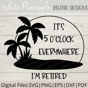 Il est 5 heures partout SVG - Je suis retraité SVG - Retraité SVG - Cocktails Svg - Palmiers Svg - Retraité Png - Téléchargement numérique