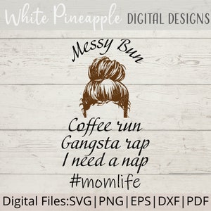 Messy Bun SVG - Coffee Run SVG - Gangsta Rap SVG - Mom Life Svg - Mom Svg - Muttertagssvg - Messy Bun Shirt Svg - Digital Download - Png