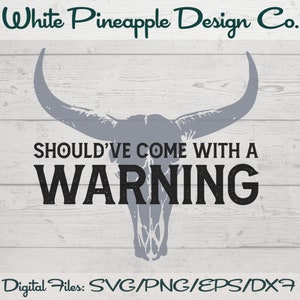 Should&#39;ve Come with a Warning PNG, Steer Skull with Horns, Western SVG, Cowgirl SVG, Country Music Shirt, Country Music Png, Distressed Svg