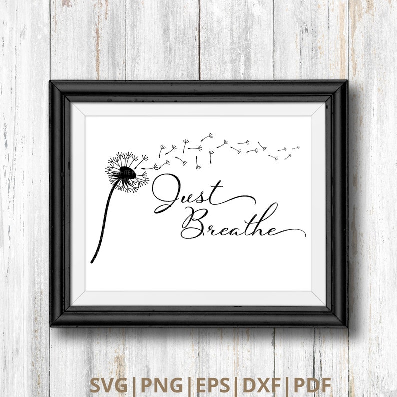 Download Clip Art Svg Just Breathe Svg Png Dandelion Svg Dandelion Flower Svg Inspirational Quotes Svg Digital Download T Shirt Svg Momlife Svg Art Collectibles