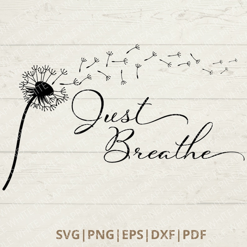 Download Clip Art Svg Just Breathe Svg Png Dandelion Svg Dandelion Flower Svg Inspirational Quotes Svg Digital Download T Shirt Svg Momlife Svg Art Collectibles
