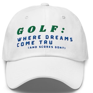 Funny Golf Cap, Where Dreams Come True but Scores Don&#39;t, Humorous Baseball Cap, Golf Hat, Gift for Golfer, Humorous Golf Baseball Cap