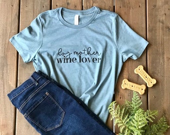 Dog Mother Wine Lover Shirt, Funny Dog Mom Tee, Wine Lover Gift for Women, Dog Mom Life Graphic T-Shirt, Pet Mom Apparel