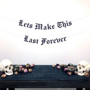 Gothic Letter Lets Make This Last Forever Banner, Wedding Banner, Emo Wedding Banner, Anniversary Banner, Valentines Banner