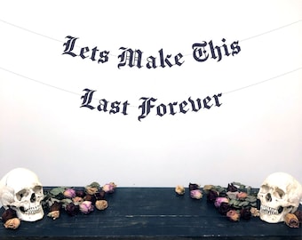 Gothic Letter Lets Make This Last Forever Banner, Wedding Banner, Emo Wedding Banner, Anniversary Banner, Valentines Banner