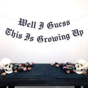 Gothic Letter Well I Guess This Is Growing Up Banner, 30th Birthday Banner, Punk Rock Birthday, Emo Birthday Banner, Alternative Birthday