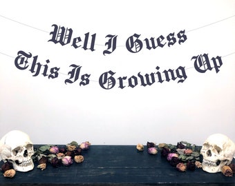 Gothic Letter Well I Guess This Is Growing Up Banner, 30th Birthday Banner, Punk Rock Birthday, Emo Birthday Banner, Alternative Birthday