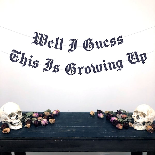 Gothic Letter Well I Guess This Is Growing Up Banner, 30th Birthday Banner, Punk Rock Birthday, Emo Birthday Banner, Alternative Birthday