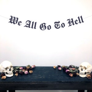 Gothic Letter We All Go To Hell Banner, Emo Birthday Banner, Emo Home decor, Horror Birthday Banner, 30th Birthday Banner