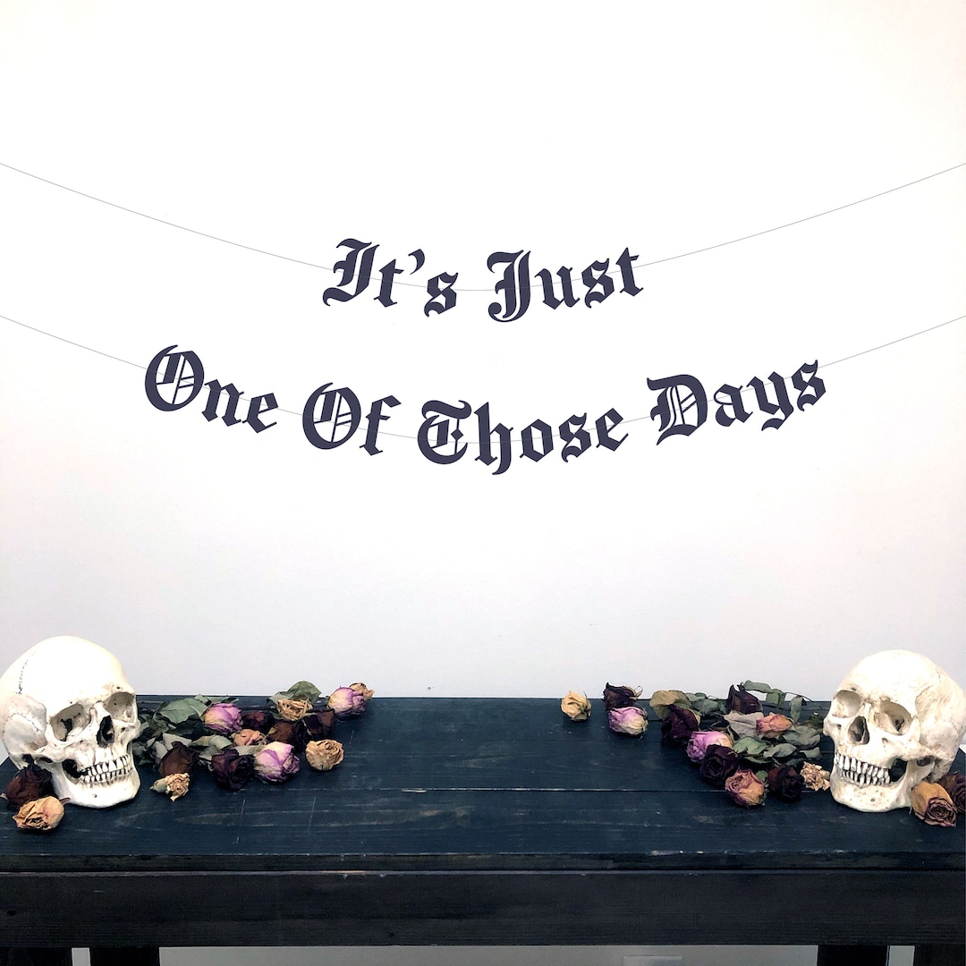 Gothic Letter Its Just One of Those Days Banner, 30th Birthday Banner ...