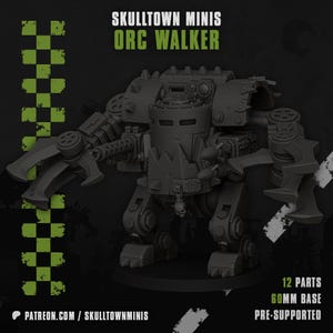 May include: A dark grey Orc Walker miniature figure with the text "SKULLTOWN MINIS" and "ORC WALKER" in green. The figure has large mechanical arms and legs, and a 60mm base. The image also includes the text "12 PARTS" and "PRE-SUPPORTED".