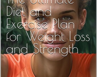 30 Days to a Healthier You: The Ultimate Diet and Exercise Plan for Weight Loss and Strength