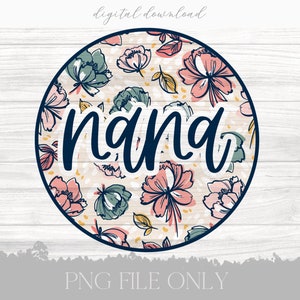 May include: A round, floral patterned circle with the word "nana" in a navy blue cursive font.