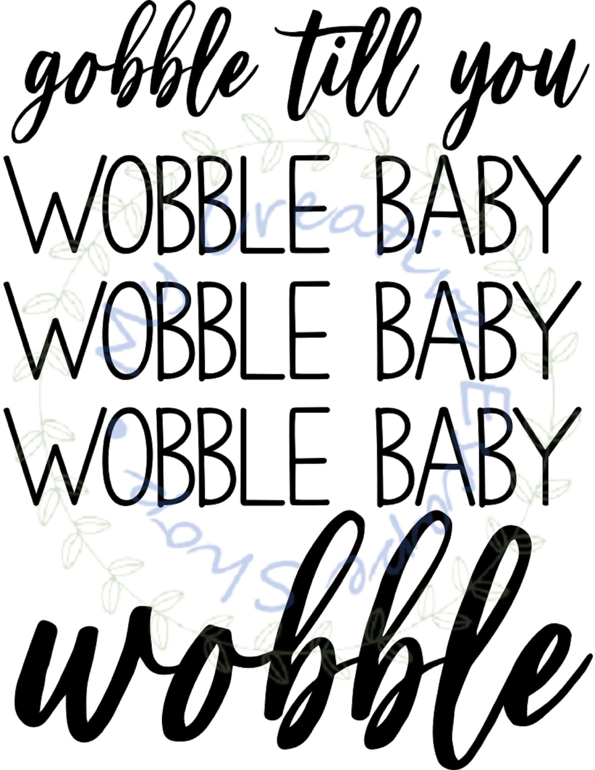 Gobble Till You Wobble Baby Wobble Baby Wobble Baby Wobble T-Shirt Gobble Till You Wobble Baby Wobble Baby Wobble Baby Wobble T-Shirt