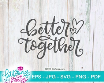 Better Together, Digital SVG File for Commercial Use by Handmade Artists and for your personal Cricut and Silhouette DIY craft projects