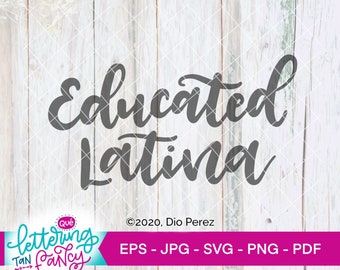 May include: A digital download of a graphic design featuring the text "Educated Latina" in a stylized font. The design is on a woodgrain background with the text "lettering TAN Pancy" and "©2020, Dio Perez" below the main text. The design is available in EPS, JPG, SVG, PNG, and PDF formats.