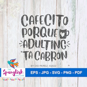 Cafecito Porque Adulting Ta Cabrón, Funny Spanglish SVG and PNG files with Commercial License for use with Cricut & Silhouette