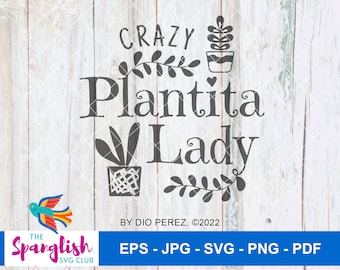 Crazy Plantita Lady, Funny Spanglish SVG and PNG files with Commercial License for use with Cricut & Silhouette