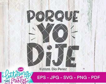 Spanish SVG "Porque Que Yo Dije", great digital file to create gifts for Latinx parents and for people who are turning into their parents