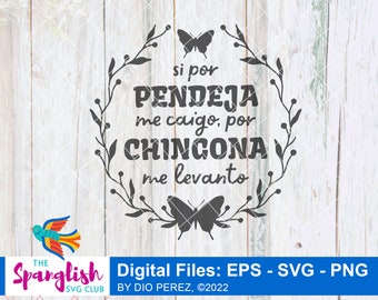 Si Por Pendeja Me Caigo, Por Chingona Me Levanto, Spanish SVG Digital File