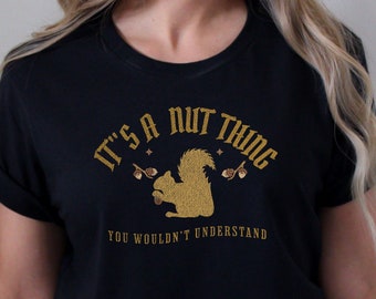 Squirrel Tshirt, Funny It's A Nut Thing You Wouldn't Understand Shirt, Squirrel Lover Gift, Matching Squirrel T-shirt, Hunters Squirrel Tee