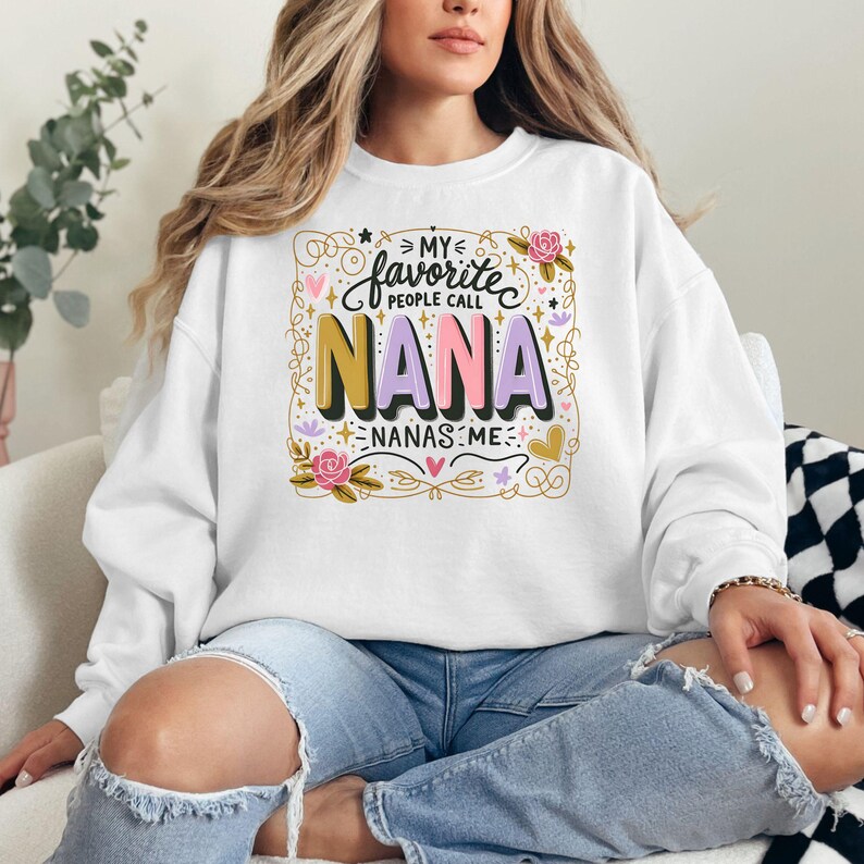 My Favorite People Call Nana Sweatshirt, Cozy Gift for Grandma, Mother