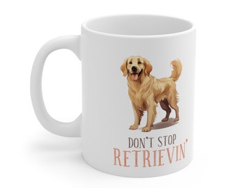 Don't Stop Retrievin  Mug, Dog Dad  Coffee Mug, Dog Mom Coffee Cup, Gift for Golden Retriever Lover, Retriever Coffee Cup