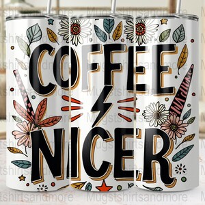 Coffee Nicer Tumbler Wrap PNG 20 oz Straight Tapered Digital Download Commercial Use