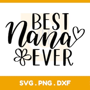 Mejor Nana Ever svg, abuela svg, Nana svg, día de la madre svg, archivos svg para Cricut