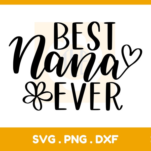 Best Nana Ever Svg, Grandma Svg, Nana Svg, Mother's Day Svg, Svg Files for Cricut