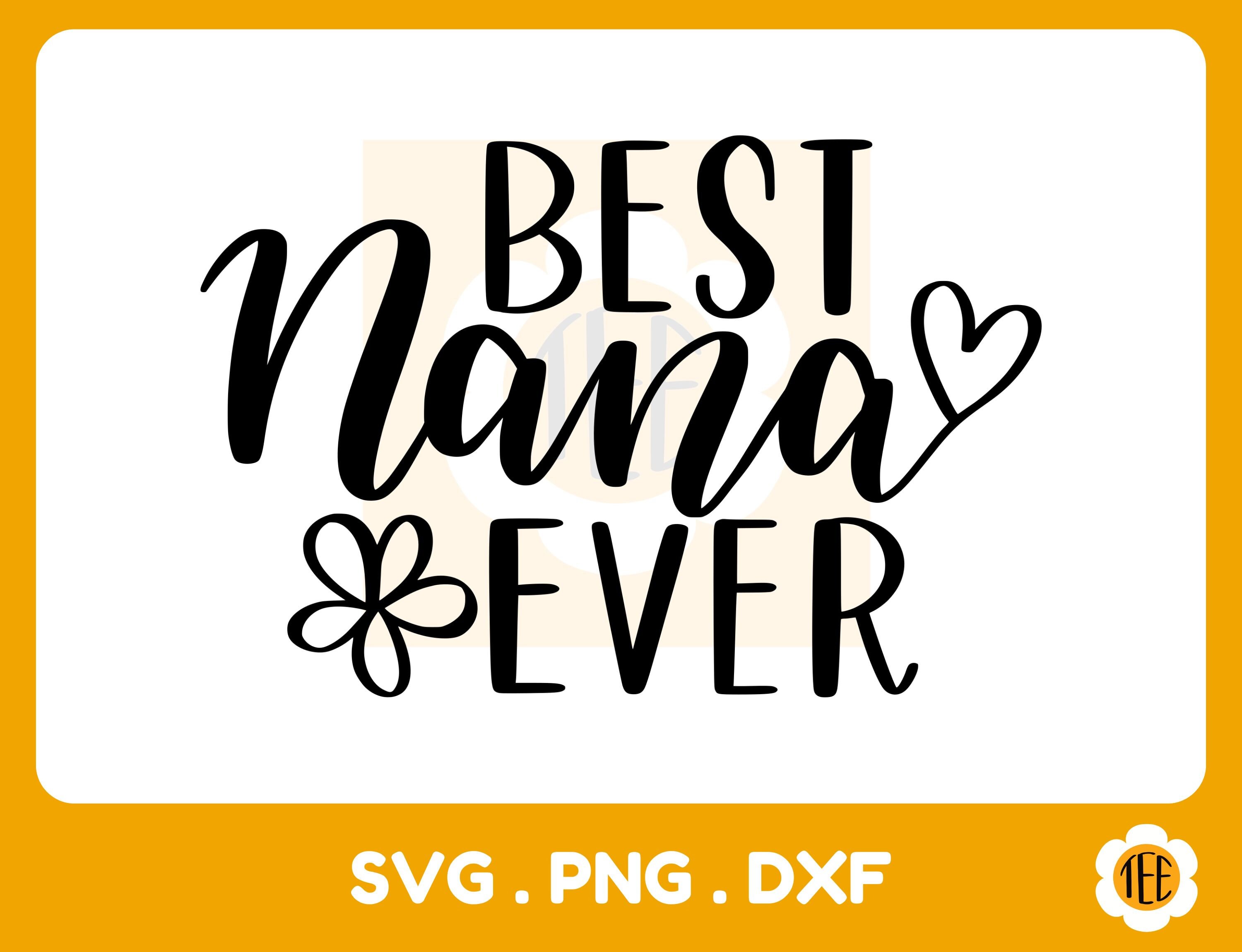 Best Nana Ever Svg, Grandma Svg, Nana Svg, Mother's Day Svg, Svg Files for Cricut