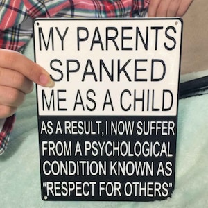Respect Sign - Funny Sign About Respect - My Parents Spanked me as a child as a result I have - Respect for Others Signage