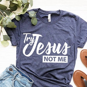 Try Jesus Not Me Shirt Funny Christian Shirt Sarcastic - Etsy
