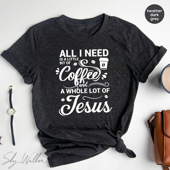Coffee Lover Shirt Jesus Love Shirt 