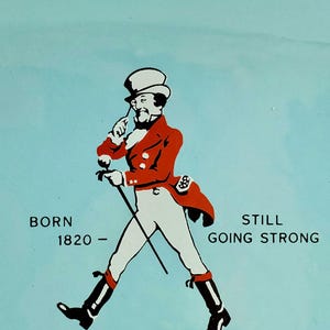 May include: Illustration of a man in a red coat and white pants, walking with a cane. The text reads "BORN 1820 - STILL GOING STRONG" on a light blue background.