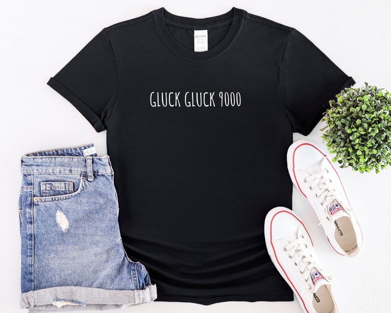 Gluck Gluck 9000 / Ironic Podcast Head Meme 7 Digits Cute Fun Birthday Gift Shirt Tshirt Tee 